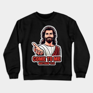 Matthew 11:28 Come To Me I Will Give You Rest Crewneck Sweatshirt